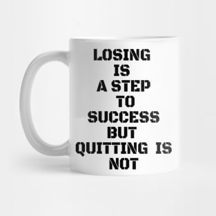 LOSING IS A STEP TO SUCCESS BUT QUITTING IS NOT Mug